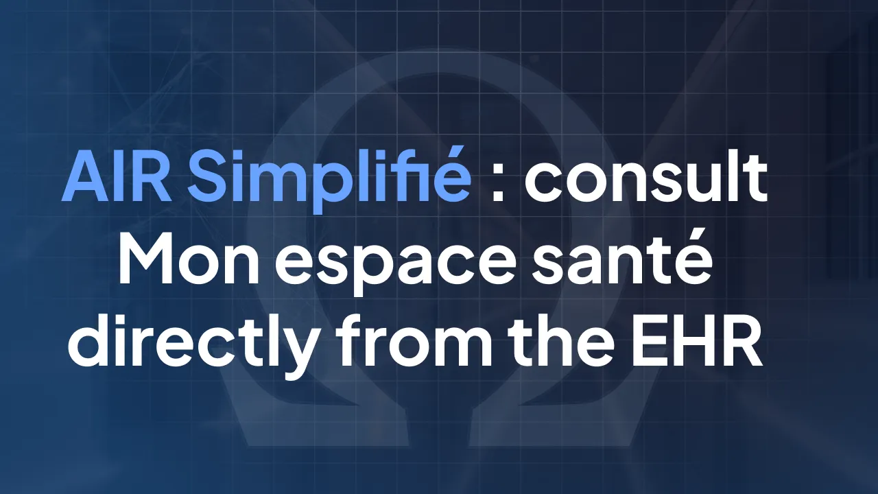 AIR Simplifié: consult Mon espace santé (DMP) directly from the EHR