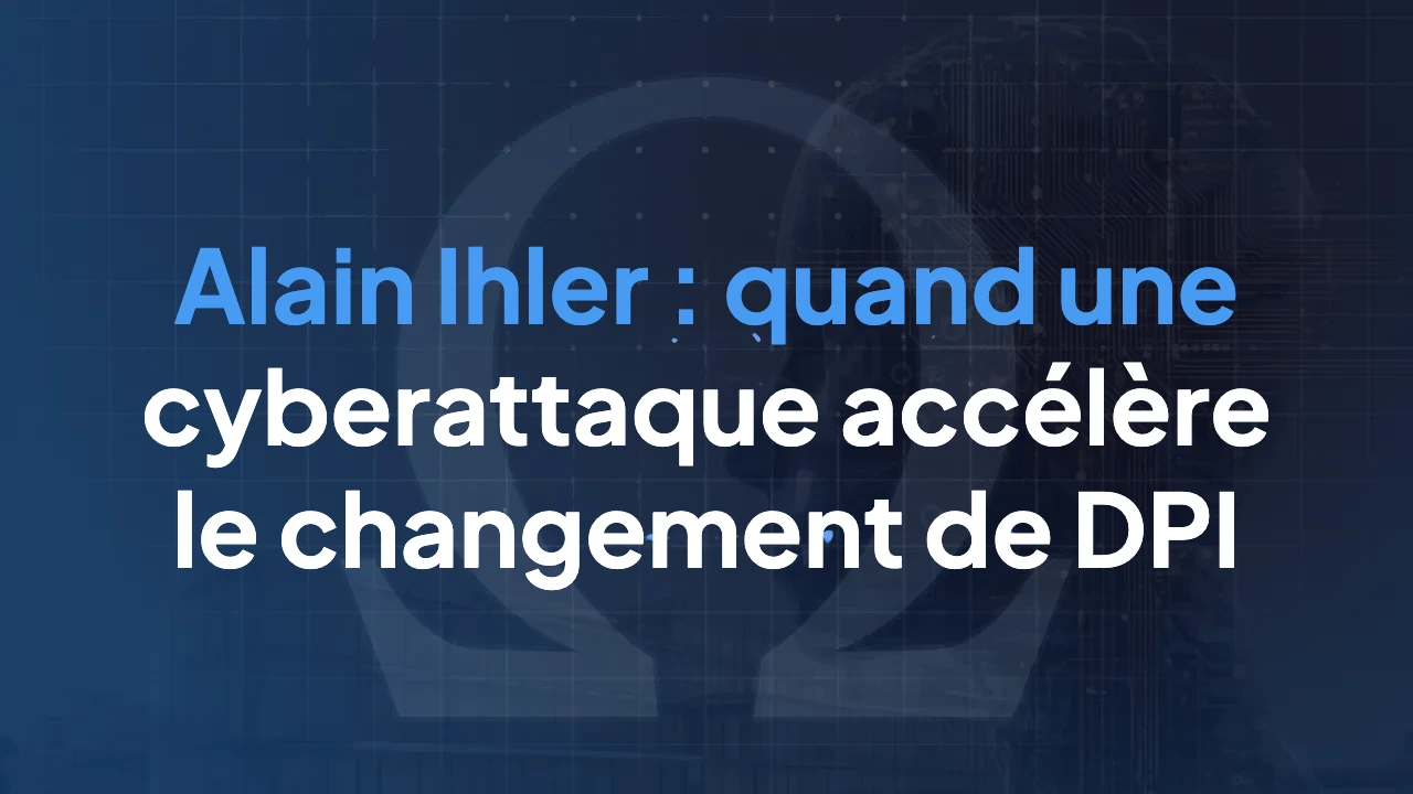 Alain Ihler : quand une cyberattaque accélère le changement de DPI