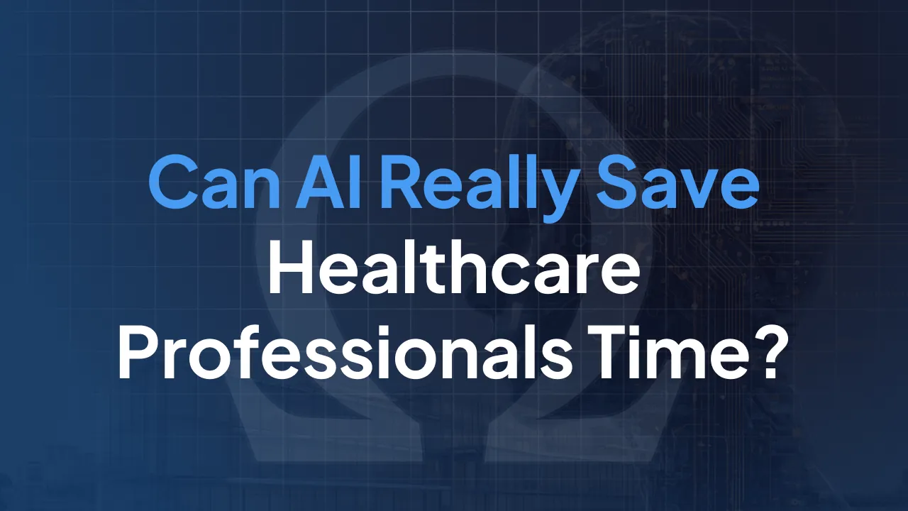 Can AI Really Save Healthcare Professionals Time?