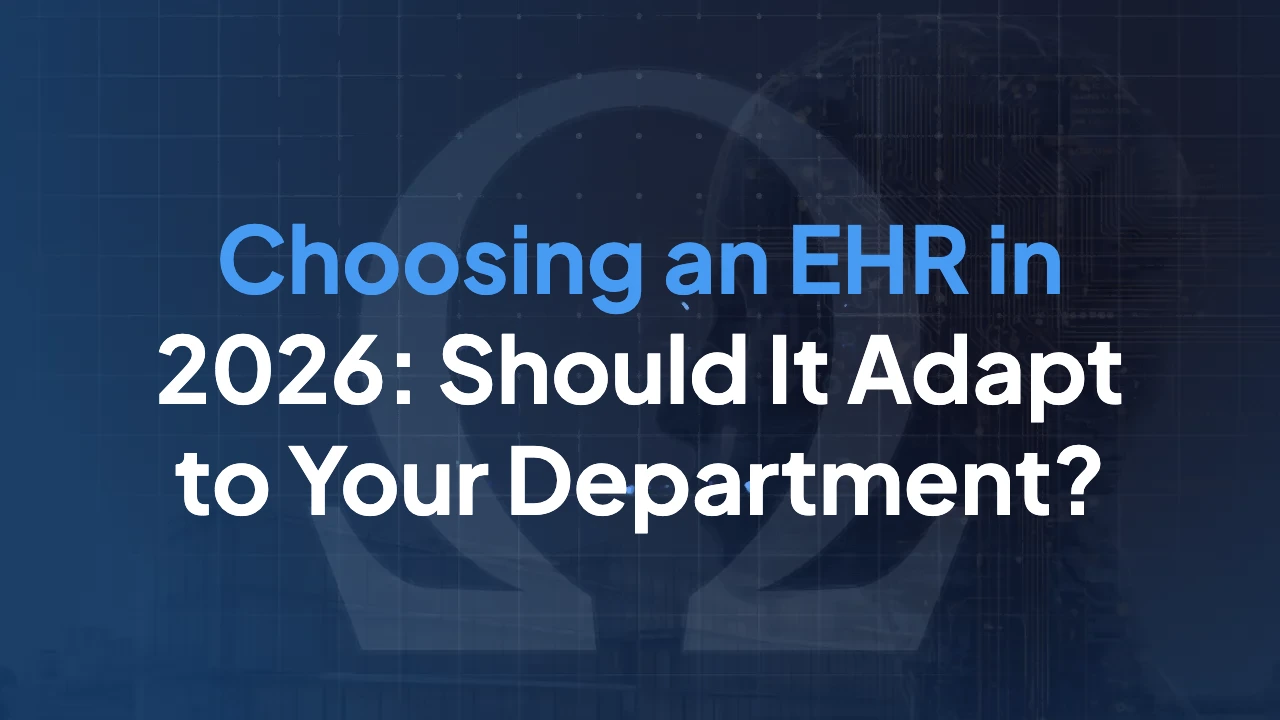 Choosing an EHR in 2026: Should It Adapt to Your Department?