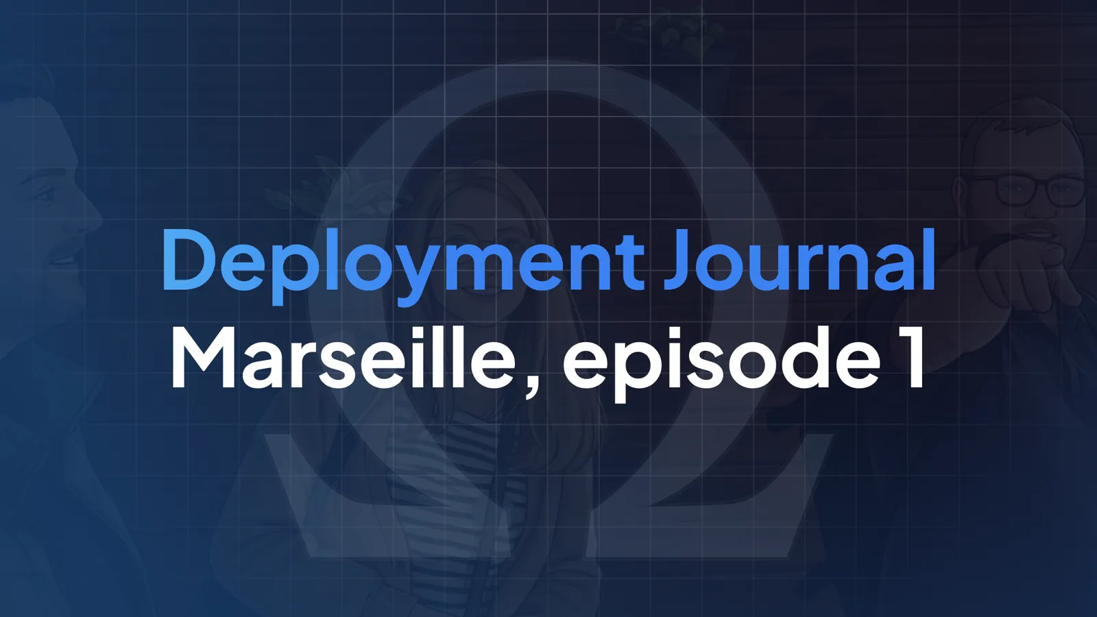 Deployment Journal: Marseille - Episode 1