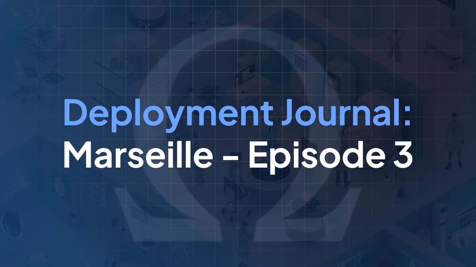 Deployment Journal: Marseille - Episode 3