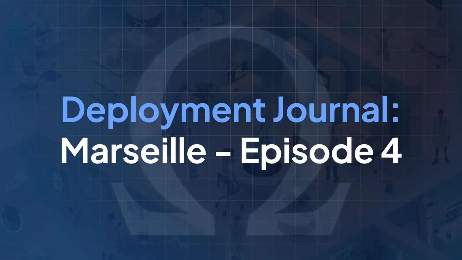 Deployment Journal: Marseille - Episode 4