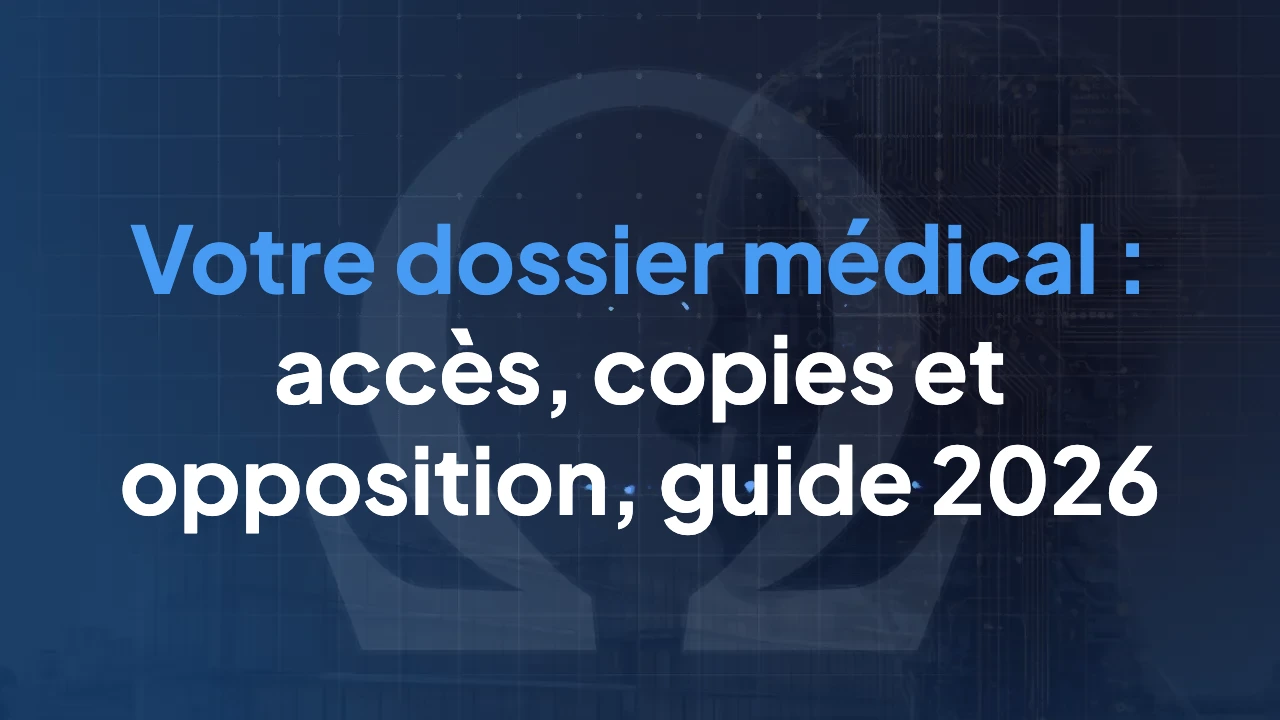 Votre dossier médical : accès, copies et opposition, guide 2026