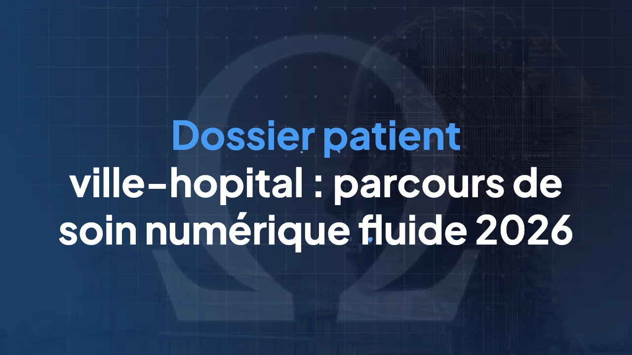 Dossier patient ville‑hopital : parcours de soin numérique fluide 2026