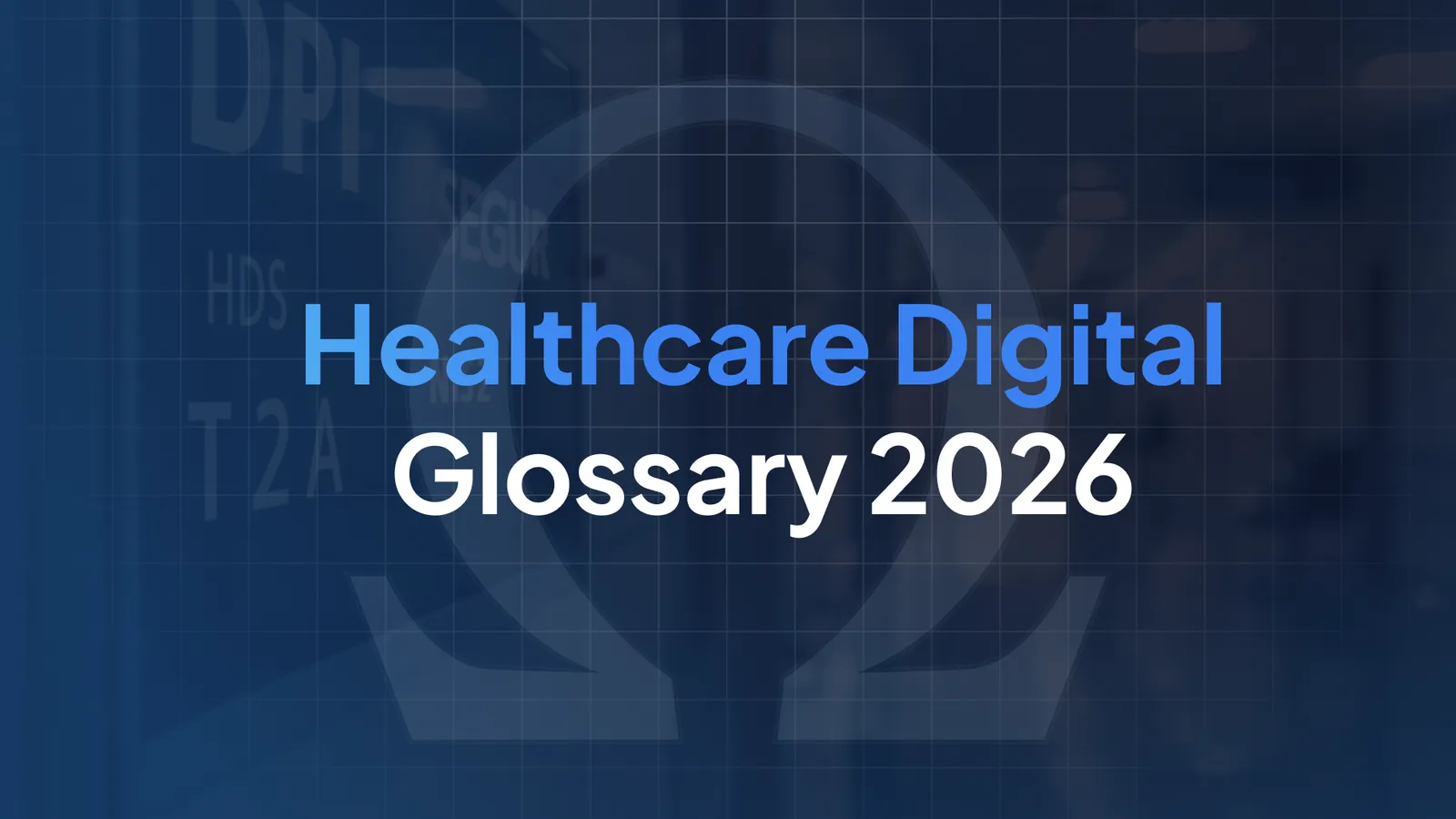 Healthcare Digital Glossary 2026 : 30 key terms for Hospital CIOs and CEOs