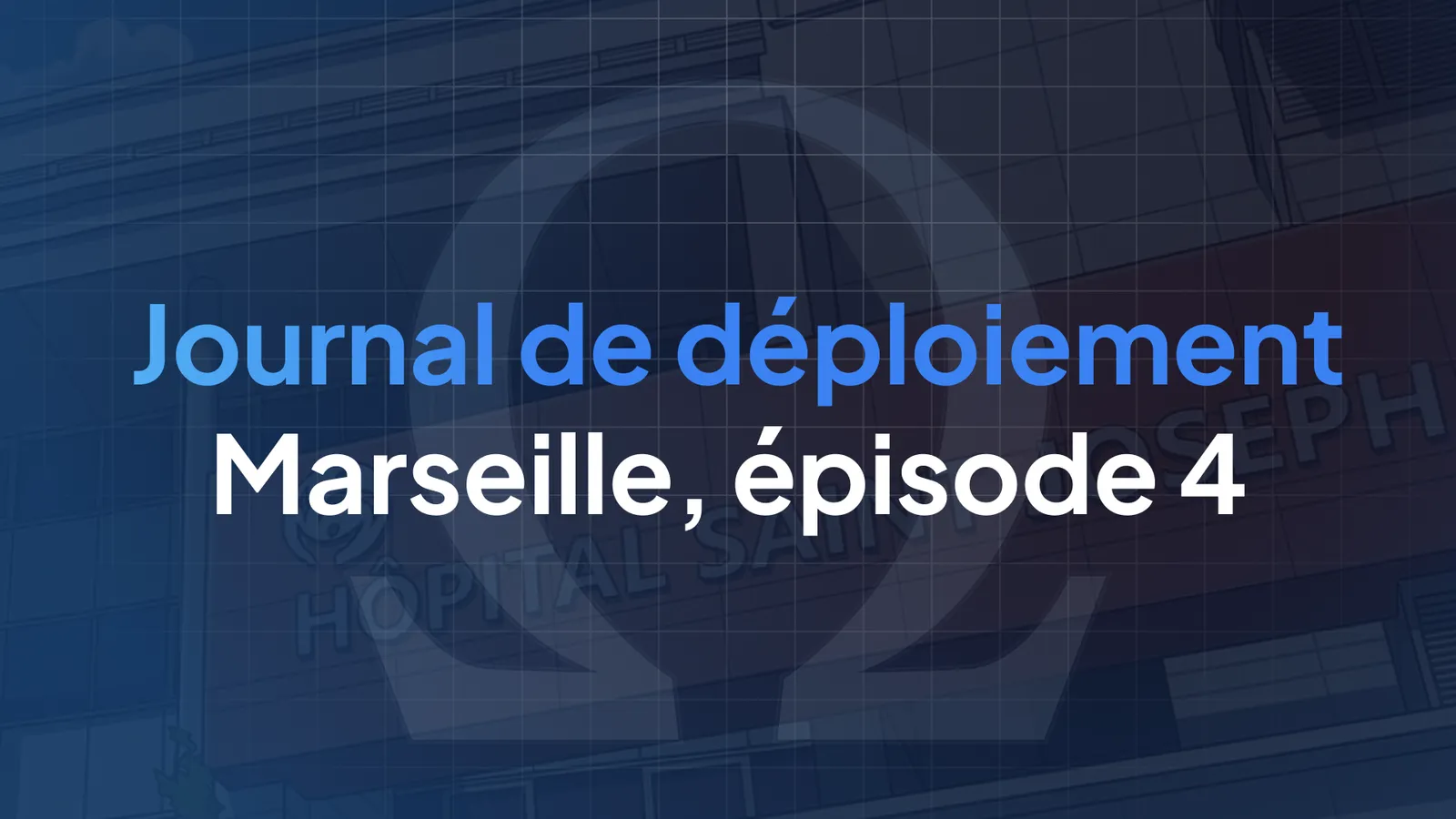 Journal de Déploiement : Marseille - Épisode 4