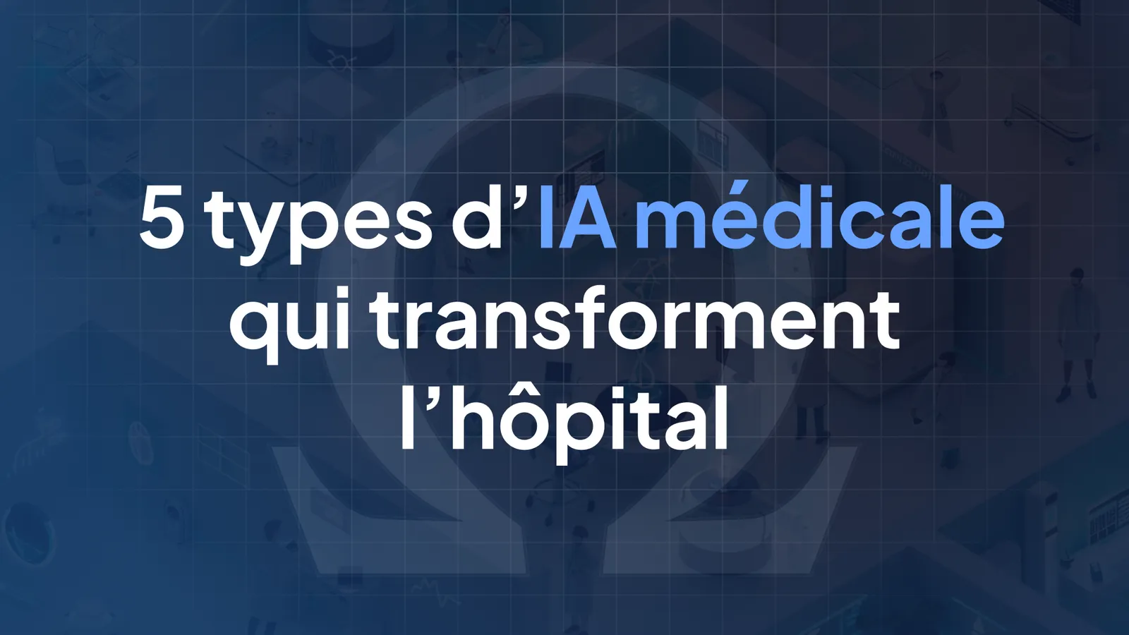 Les 5 types d'IA médicale qui transforment les hôpitaux en 2026