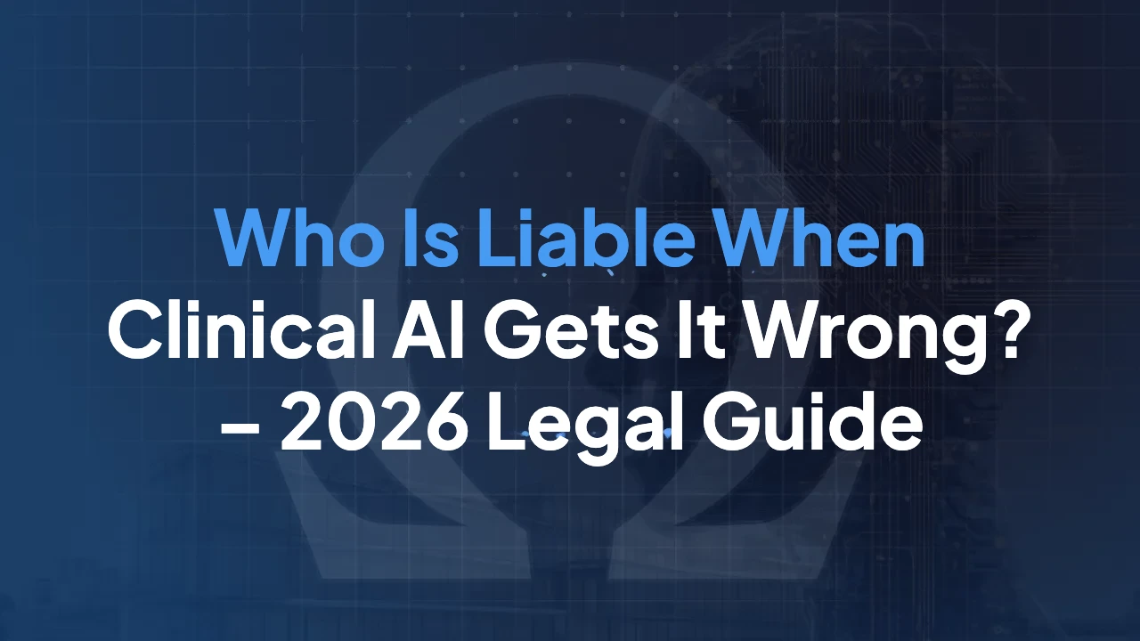 Who Is Liable When Clinical AI Gets It Wrong? – 2026 Legal Guide