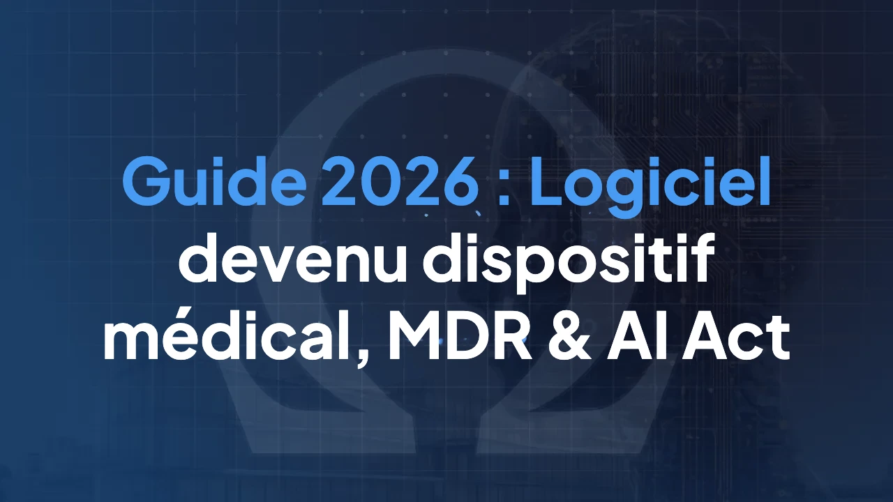 Guide 2026 : Logiciel devenu dispositif médical, MDR & AI Act