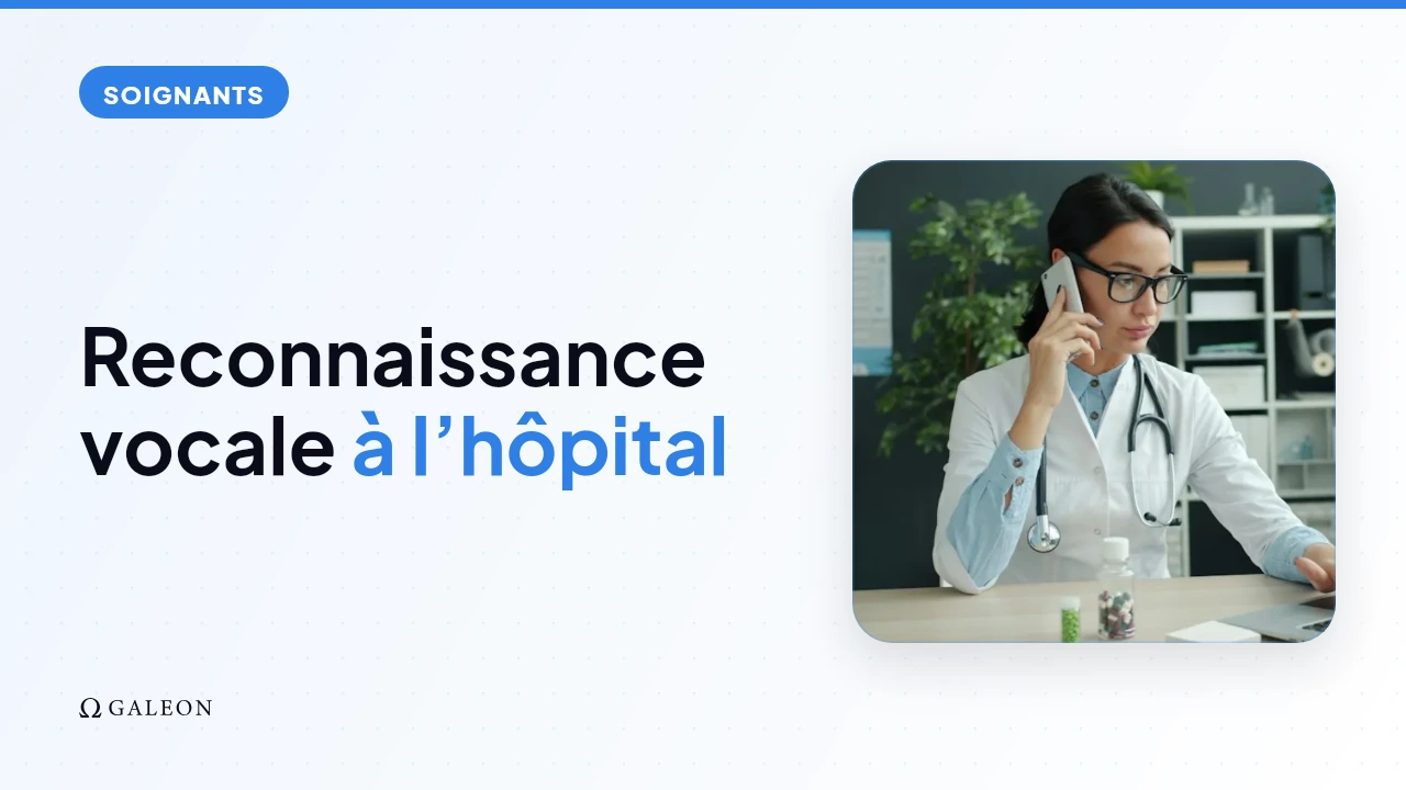 Reconnaissance vocale à l'hôpital : comment les soignants dictent leurs comptes rendus en 2026