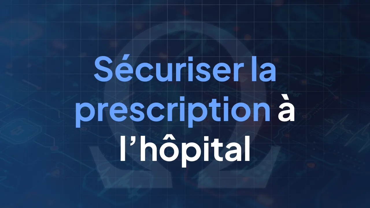 Sécuriser la prescription à l’hôpital : ce que change un DPI moderne