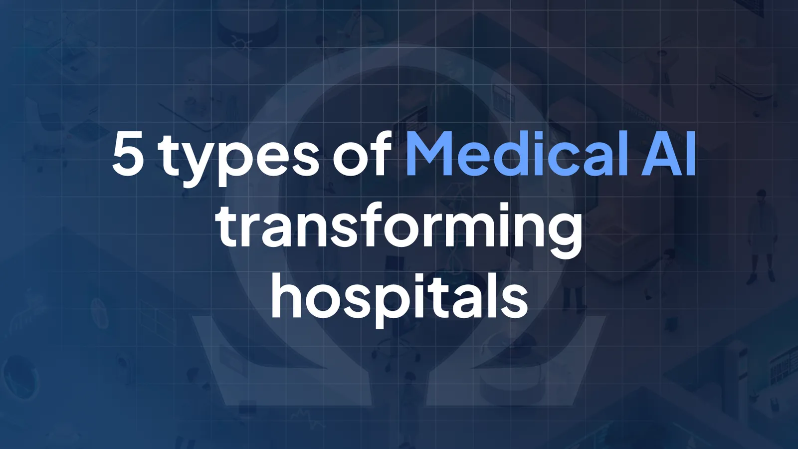 The 5 Types of Medical AI Transforming Hospitals in 2026