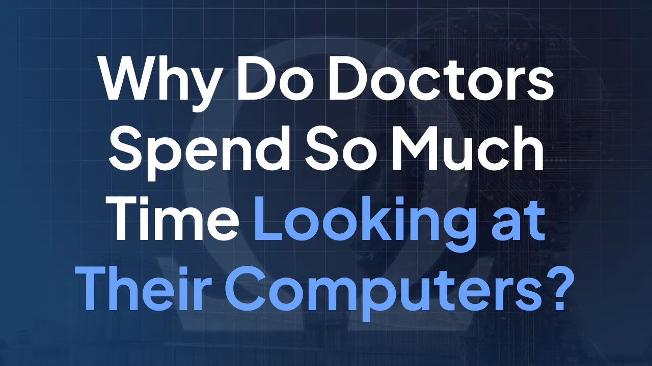 Why Do Doctors Spend So Much Time Looking at Their Computers?